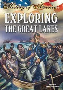 Exploring the Great Lakes (History of America)
