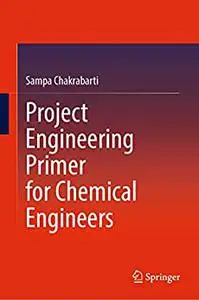 Project Engineering Primer for Chemical Engineers