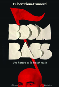 Boombass, une histoire de la French touch - Hubert Blanc-Francard