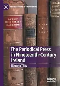 The Periodical Press in Nineteenth-Century Ireland