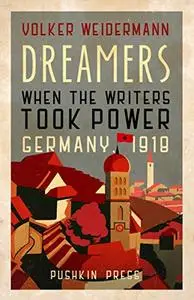 Dreamers: When the Writers Took Power, Germany 1918