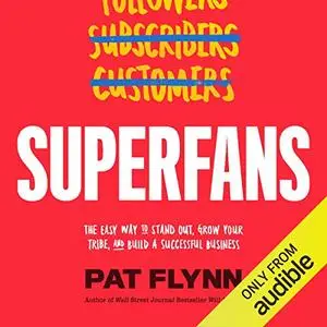 Superfans: The Easy Way to Stand Out, Grow Your Tribe, and Build a Successful Business [Audiobook]