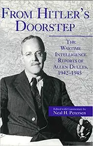 From Hitler's Doorstep: The Wartime Intelligence Reports of Allen Dulles, 1942–1945