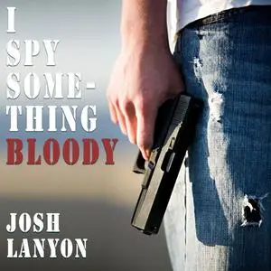 «I Spy Something Bloody» by Josh Lanyon