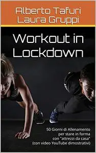 Workout in Lockdown: 50 Giorni di Allenamento per stare in forma con "attrezzi da casa"