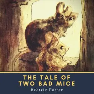 «The Tale of Two Bad Mice» by Beatrix Potter