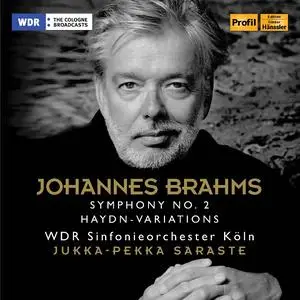 Jukka-Pekka Saraste, WDR Sinfonieorchester Koln - Johannes Brahms: Symphony No. 2; Haydn-Variations (2017)