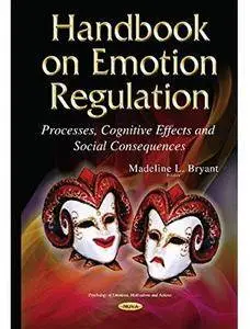 Handbook on Emotion Regulation: Processes, Cognitive Effects and Social Consequences