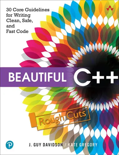 Beautiful C++: 30 Core Guidelines for Writing Clean, Safe, and Fast ...