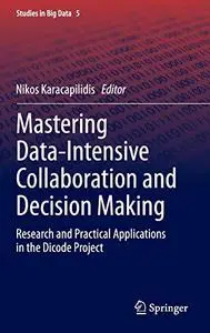 Mastering Data-Intensive Collaboration and Decision Making: Research and practical applications in the Dicode project (Repost)
