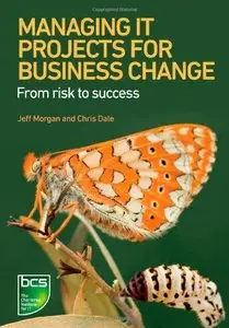 Managing It Projects for Business Change: From Risk to Success (repost)