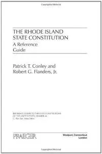 The Rhode Island State Constitution: A Reference Guide (Reference Guides to the State Constitutions of the United States)