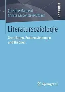 Literatursoziologie: Grundlagen, Problemstellungen und Theorien