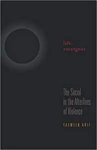 Life, Emergent: The Social in the Afterlives of Violence