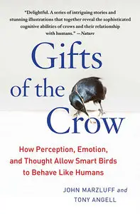 Gifts of the Crow: How Perception, Emotion, and Thought Allow Smart Birds to Behave Like Humans