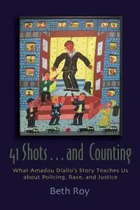 41 Shots . . . and Counting: What Amadou Diallo's Story Teaches Us About Policing, Race, and Justice