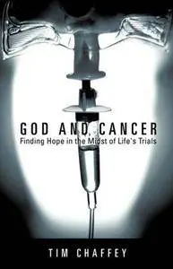 God and cancer : finding hope in the midst of life's trials