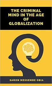 The Criminal Mind in the Age of Globalization