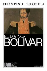 «El divino Bolívar» by Elías Pino Iturrieta