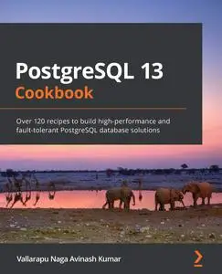 PostgreSQL 13 Cookbook: Over 120 recipes to build high-performance and fault-tolerant PostgreSQL database solutions