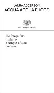 Laura Accerboni - Acqua acqua fuoco