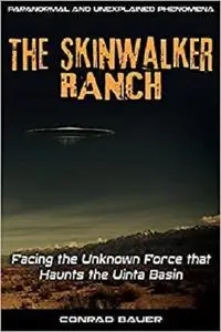 Skinwalker Ranch: Facing the Unknown Force that Haunts the Uinta Basin