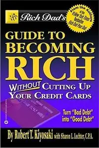 Rich Dad's Guide to Becoming Rich Without Cutting Up Your Credit Cards: Turn Bad Debt Into Good Debt  (Audiobook) 