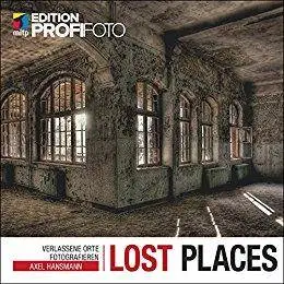 Lost Places - Verlassene Orte fotografieren (Edition ProfiFoto)