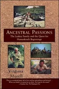 «Ancestral Passions: The Leakey Family and the Quest for Humankind's Beginnings» by Virginia Morell