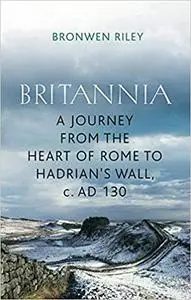 Journey to Britannia: From the Heart of Rome to Hadrian's Wall, AD 130