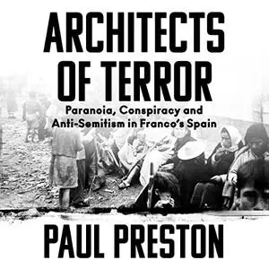 Architects of Terror: Paranoia, Conspiracy and Anti-Semitism in Franco’s Spain [Audiobook]