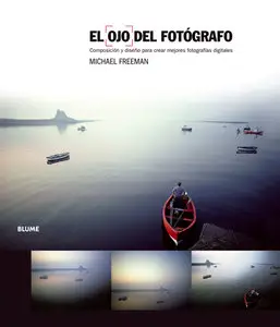 El ojo del fotógrafo : composición y diseño para crear mejores fotografías digitales