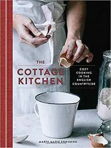 The Cottage Kitchen: Cozy Cooking in the English Countryside