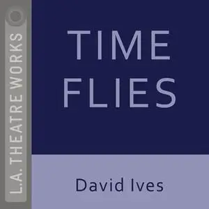 «Time Flies» by David Ives