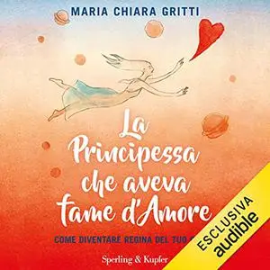 «La principessa che aveva fame d'amore» by Maria Chiara Gritti