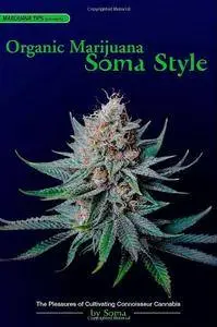 Organic Marijuana, Soma Style: The Pleasures of Cultivating Connoisseur Cannabis (Repost)