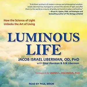 Luminous Life: How the Science of Light Unlocks the Art of Living [Audiobook]