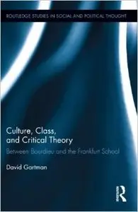 Culture, Class, and Critical Theory: Between Bourdieu and the Frankfurt School