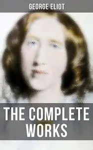 «The Complete Works» by George Eliot