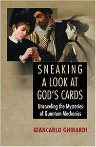 Sneaking a Look at God's Cards: Unraveling the Mysteries of Quantum Mechanics