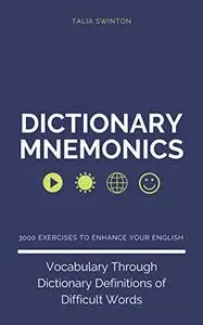 Dictionary Mnemonics: 3000 Exercises to Enhance your English Vocabulary Through Dictionary Definitions of Difficult Words