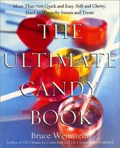 The Ultimate Candy Book: More than 700 Quick and Easy, Soft and Chewy, Hard and Crunchy Sweets and Treats