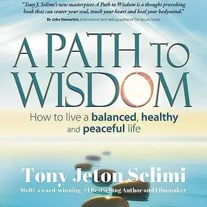 A Path to Wisdom: How to Live a Balanced, Healthy and Peaceful Life [Audiobook]