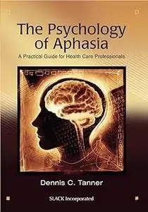 The Psychology of Aphasia: A Practical Guide for Health Care Professionals