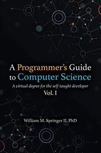 A Programmer's Guide to Computer Science: A virtual degree for the self-taught developer