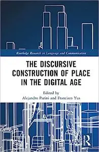 The Discursive Construction of Place in the Digital Age