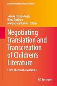 Negotiating Translation and Transcreation of Children's Literature: From Alice to the Moomins