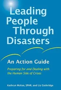 Leading People Through Disasters: An Action Guide: Preparing for and Dealing with the Human Side of Crises (repost)