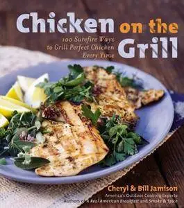 Chicken on the Grill: 100 Surefire Ways to Grill Perfect Chicken Every Time (Repost)