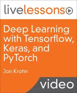Deep Learning with Tensorflow, Keras, and PyTorch LiveLessons